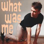 What Was Me (reissue)