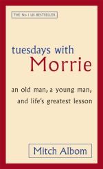 Tuesdays With Morrie - An Old Man, A Young Man, And Life`s Greatest Lesson