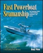 Fast Powerboat Seamanship - The Complete Guide To Boat Handling, Navigation