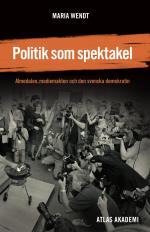 Politik Som Spektakel - Almedalen, Mediemakten Och Den Svenska Demokratin