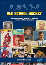 Old School Hockey - Hockeyns Historia  Berättad Av Spelarna Som Var Med Och Skrev Den