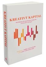 Kreativt Kapital - Om Ledning Och Organisation I Kulturella Och Kreativa Näringar
