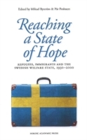 Reaching A State Of Hope - Refugees, Immigrants And The Swedish Welfare State, 1930-2000