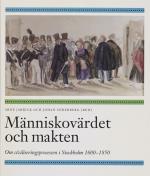 Människovärdet Och Makten - Om Civiliseringsprocessen I Stockholm 1600-1850