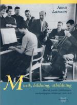 Musik, Bildning, Utbildning - Ideal Och Praktik I Folkbildningens Pedagogiska Utbildningar 1930-1978