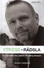 Stress = Rädsla - För Dig Som Vill Veta Hur Du Blir Av Med Din Stress Eller Vill Minska Stressen Hos Din Organisation