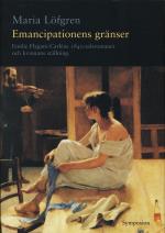 Emancipationens Gränser - Emilie Flygare-carléns 1840-talsromaner Och Kvinn