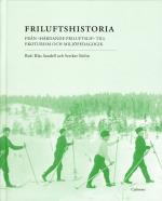 Friluftshistoria - Från "härdande Friluftslif" Till Ekoturism Och Miljöpedagogik- Teman I Det Svenska Friluftslivets Historia