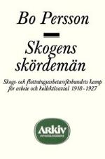 Skogens Skördemän - Skogs- Och Flottningsarbetareförbundets Kamp För Arbete
