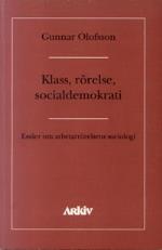 Klass, Rörelse, Socialdemokrati - Essäer Om Asbetarrörelsens Sociologi