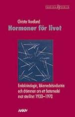 Hormoner För Livet - Endokrinologin, Läkemedelsindustrin Och Drömmen Om Ett Botemedel Mot Sterilitet 1930-1970