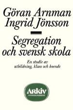 Segregation Och Svensk Skola - En Studie Av Utbildning, Klass Och Boende