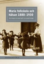 Maria Folkskola Och Hälsan 1880-1930 - Att Skapa En Sund Själ I En Sund Kropp