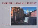 Fabriken Som Kulturarv - Frågan Om Industrilandskapets Bevarande I Norrköpi