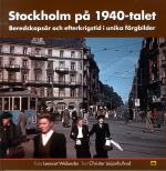Stockholm På 1940-talet - Beredskapsår Och Efterkrigstid I Unika Färgbilder