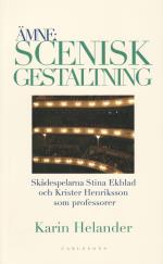 Ämne- Scenisk Gestaltning - Dokumentation Av Teaterhögskolan I Stockholms Professorer Stina Ekblad Och Krister Henriksson