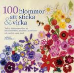 100 Blommor Att Sticka & Virka - Vackra Blomstersmycken Att Dekorera Kläder, Presenter, Accessoarer Och Mycket Annat Med