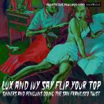Lux And Ivy Say Flip Your Top