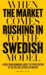 When The Market Comes Rushing In To The Swedish Model - A Book From Kommunal About The Privatisation Of The Welfare Services In Sweden