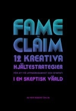 Fame To Claim - 12 Kreativa Hjältestrategier För Att Skapa Uppmärksamhet Och Sympati I En Skeptisk Värld