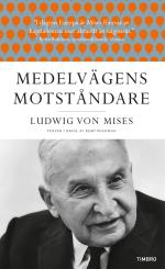 Medelvägens Motståndare - Ludwig Von Mises Texter I Urval Av Kurt Wickman