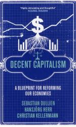 Decent Capitalism - A Blueprint For Reforming Our Economies