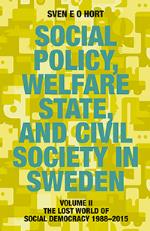 Social Policy, Welfare State, And Civil Society In Sweden. Vol. 2, The Lost World Of Democracy 1988-2015