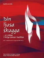 Din Ljusa Skugga - En Mässa I Heliga Danser-tradition Satb