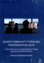 Queer Community Through Photographic Acts - Three Entrances To An Artistic Research Project Approaching Lgbtqia Russia