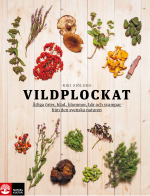 Vildplockat - Ätliga Örter, Blad, Blommor, Bär Och Svampar Från Den Svenska Naturen