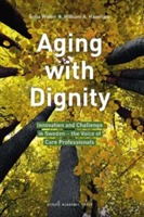Aging With Dignity - Innovation And Challenge In Sweden - The Voice Of Care Professionals
