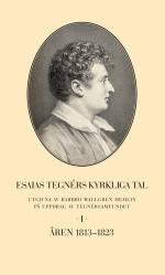 Esaias Tegnérs Kyrkliga Tal. Del I, Åren 1813-1823