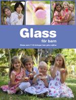 Glass För Barn - Glass Som 7-12-åringar Kan Göra Själva