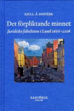 Det Förpliktande Minnet - Juridiska Fakulteten I Lund 1666-2016