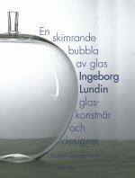 En Skimrande Bubbla Av Glas - Ingeborg Lundin, Glaskonstnär Och Designer