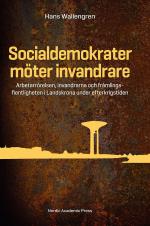 Socialdemokrater Möter Invandrare - Arbetarrörelsen, Invandrarna Och Främlingsfientligheten I Landskrona Under Efterkrigstiden