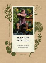 Hannus Jordiga - Vegetariska Recept Från Min Köksträdgård