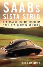 Saabs Sista Strid - Den Osannolika Historien Om Sveriges Största Konkurs