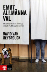 Emot Allmänna Val - Ett Anspråkslöst Förslag Om Att Rädda Demokratin