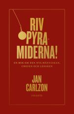Riv Pyramiderna!- En Bok Om Den Nya Människan, Chefen Och Ledaren