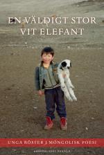 En Väldigt Stor Vit Elefant - Unga Röster I Mongolisk Poesi