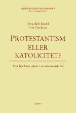 Protestantism Eller Katolicitet? - Om Kyrkans Väsen I En Ekumenisk Tid