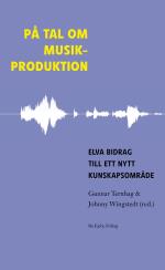 På Tal Om Musikproduktion - Elva Bidrag Till Ett Nytt Kunskapsområde