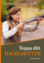 Toppa Ditt Hagelskytte - En Instruktionsbok För Nybörjare Och Erfarna Skyttar