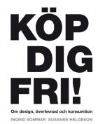 Köp Dig Fri! Om Design, Överlevnad Och Konsumtion