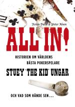 All In! - Historien Om Världens Bästa Pokerspelare Stuey "the Kid" Ungar - Och Vad Som Hände Sen...