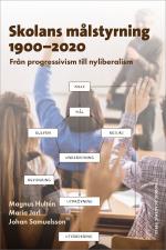 Skolans Målstyrning 1900-2020 - Från Progressivism Till Nyliberalism