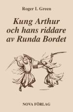 Kung Arthur Och Hans Riddare Av Runda Bordet - Återberättad Från Gamla Riddarromaner