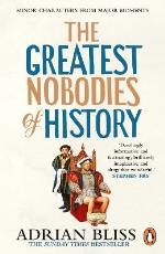 The Greatest Nobodies Of History