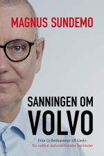 Sanningen Om Volvo - Från Gyllenhammar Till Geely - En Radikal Fackordförandes Berättelse